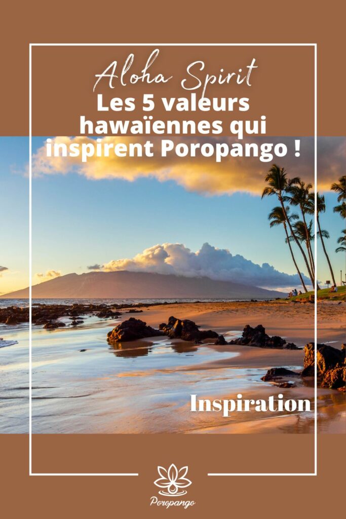 Aloha Spirit - Les 5 valeurs hawaïennes qui inspirent Poropango