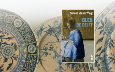 « Bleu de Delft » de Simone Van Der Vlugt : Une plongée littéraire dans l’histoire