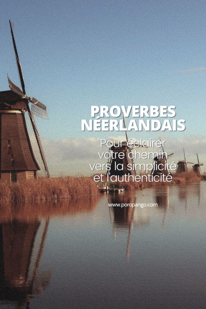 Article de blog Poropango : Culture Néerlandaise - Proverbes pour éclairer votre chemin vers la simplicité et l’authenticité