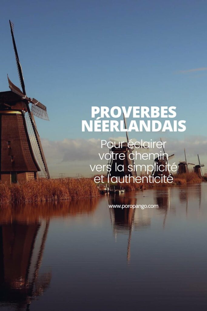 Article de blog Poropango : Culture Néerlandaise - Proverbes pour éclairer votre chemin vers la simplicité et l’authenticité