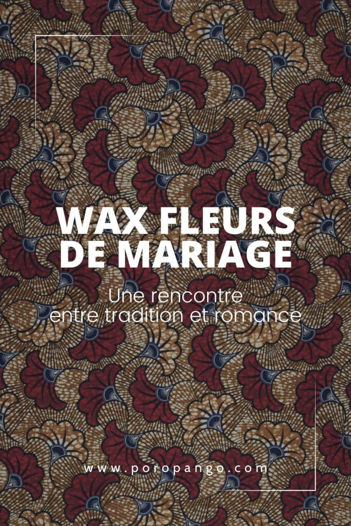 Article de blog Poropango : Le wax Fleurs de mariage - Une rencontre entre tradition et romance