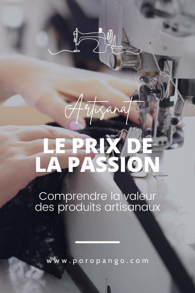 Article de blog Poropango : Le prix de la passion - Comprendre la valeur des produits artisanaux