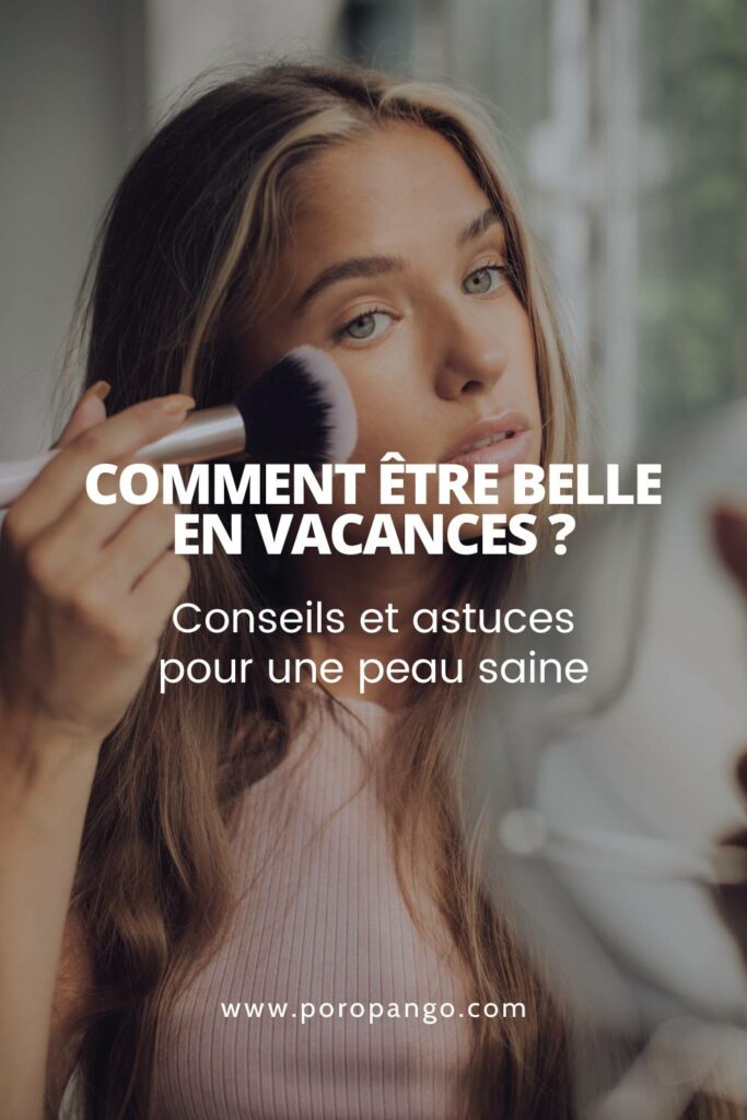 Article de blog Poropango : Conseils Beauté - Comment être belle en vacances