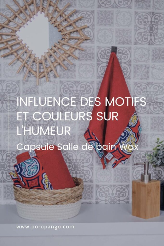 Article de blog Poropango : Capsule Salle de Bain Wax- Influence des motifs et couleurs sur l’humeur