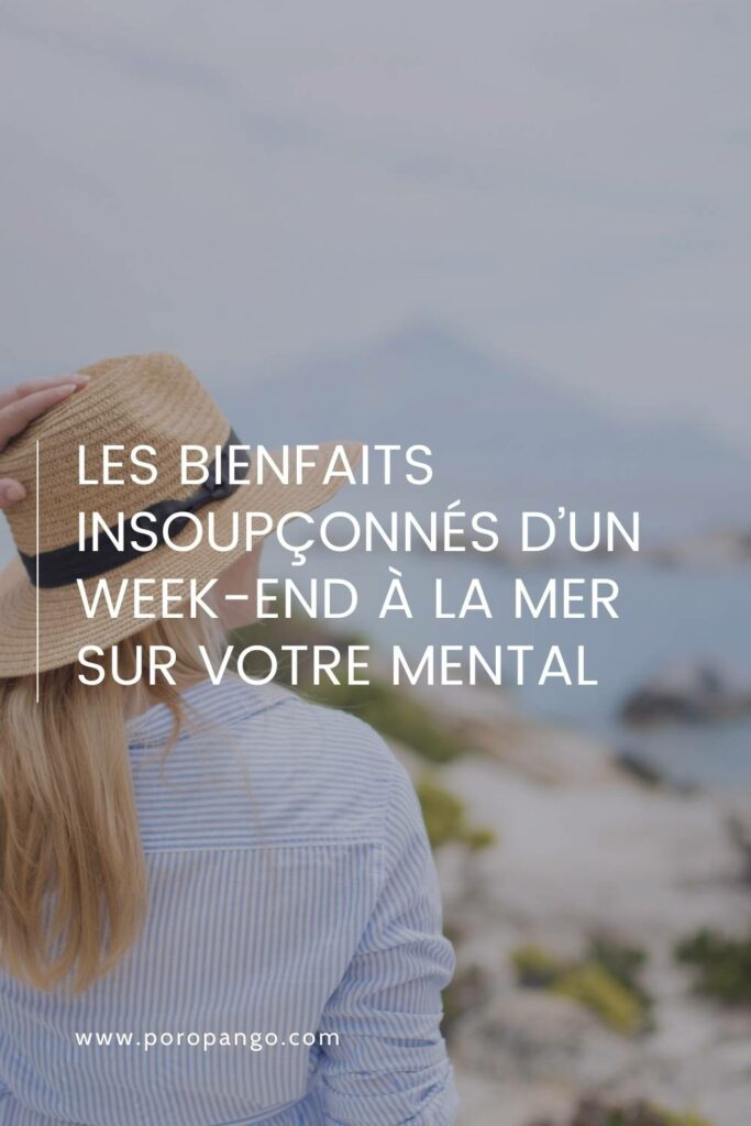 Article de blog Poropango : Les bienfaits insoupçonnés d’un week-end à la mer sur votre mental