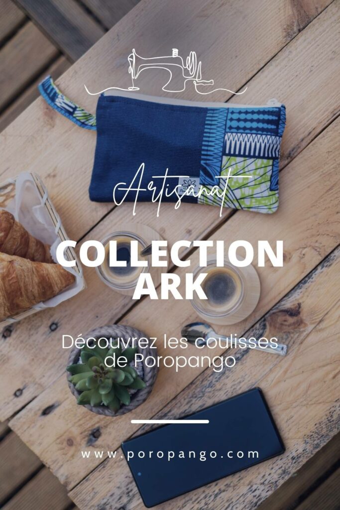 Article de blog Poropango : Artisanat - Les secrets de la collection Ark