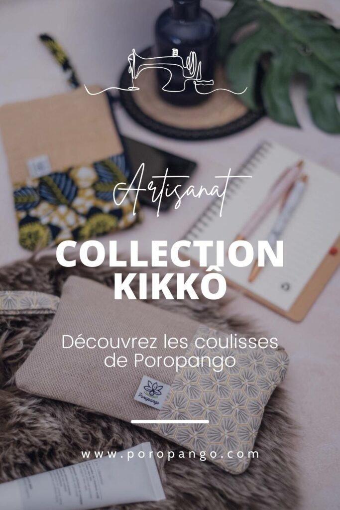 Article de blog Poropango : Artisanat - Les secrets de création de la collection Kikkô