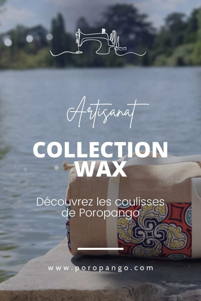 Article de blog Poropango : Artisanat - Les secrets de création de la collection Wax
