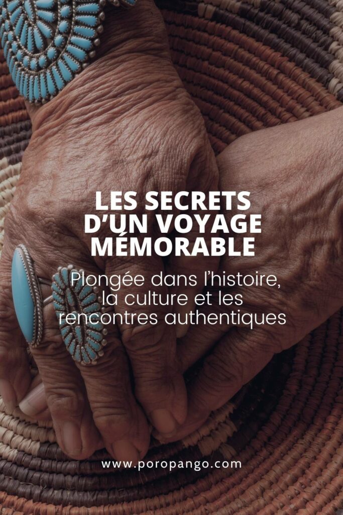 Article de blog Poropango : Les secrets d’un voyage mémorable : Plongée dans l’histoire, la culture et les rencontres authentiques