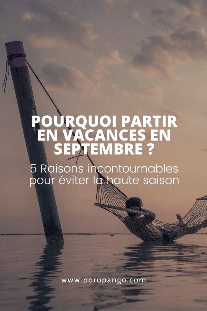 Article de blog Poropango : Pourquoi partir en vacances en septembre : 5 Raisons incontournables pour éviter la haute saison