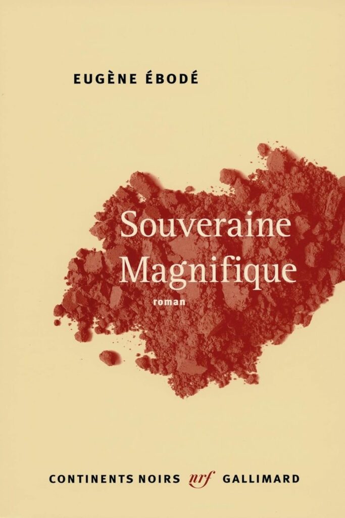 Couverture du livre Souveraine Magnifique d’Eugène Ebodé, lauréat du Grand Prix Littéraire d'Afrique 2014.