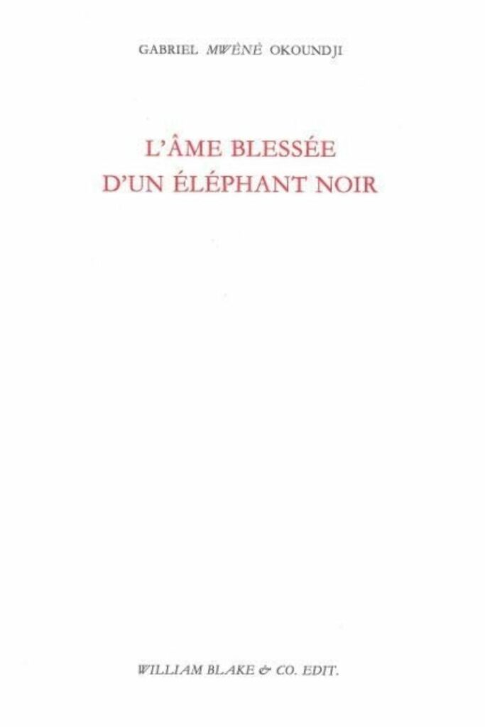 Couverture du livre L’âme blessée d’un éléphant noir de Gabriel Mwéné Okoundji, lauréat du Grand Prix Littéraire d'Afrique 2010.