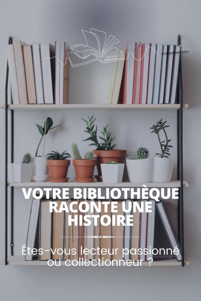 Article de blog Poropango : Votre bibliothèque raconte une histoire : Lecteur passionné ou collectionneur ?