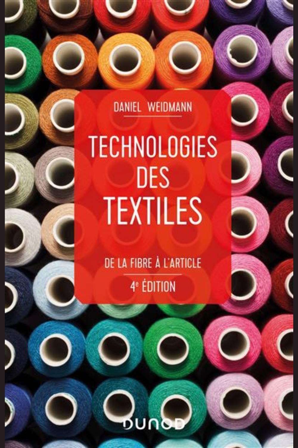 Couverture du livre Technologies des textiles, De la fibre à l'article de Daniel Weidmann