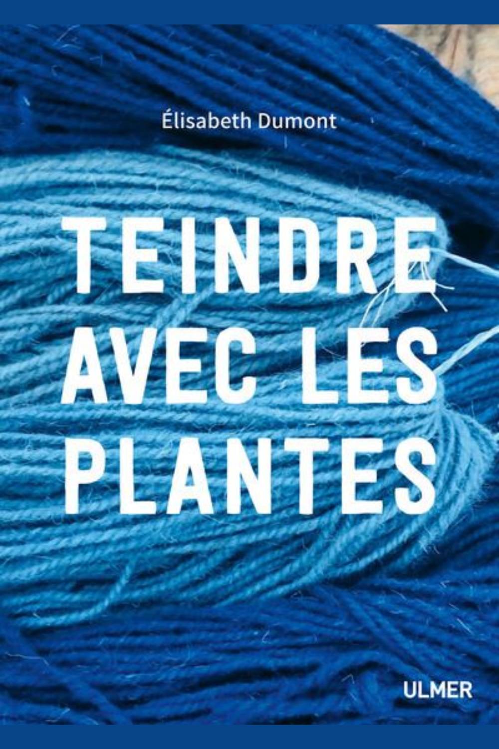 Couverture du livre Teindre avec les plantes d'Elisabeth Dumont