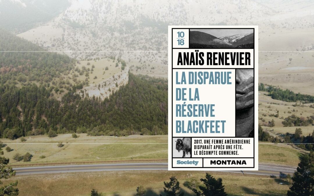 « La disparue de la réserve Blackfeet » d’Anaïs Renevier : Une enquête au cœur du silence